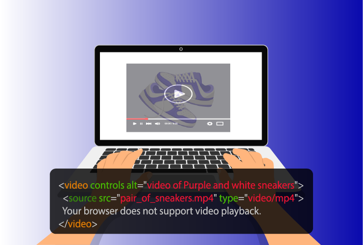 Video Alt Text: Illustration of hands typing on a laptop displaying a video player with a paused video of purple and white sneakers. The HTML video tag code snippet for the video is visible beneath the laptop.