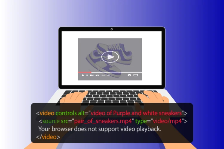 Video Alt Text: Illustration of hands typing on a laptop displaying a video player with a paused video of purple and white sneakers. The HTML video tag code snippet for the video is visible beneath the laptop.